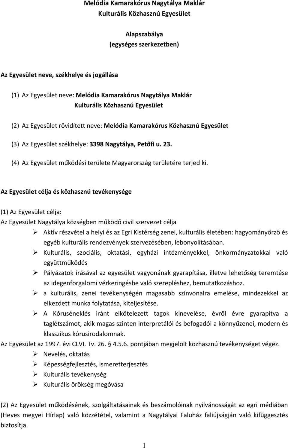 (4) Az Egyesület működési területe Magyarország területére terjed ki.