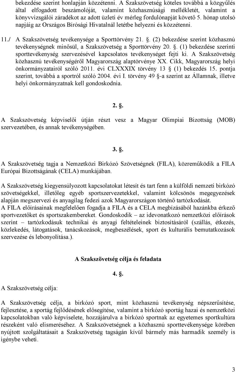 hónap utolsó napjáig az Országos Bírósági Hivatalnál letétbe helyezni és közzétenni. 11./ A Szakszövetség tevékenysége a Sporttörvény 21.