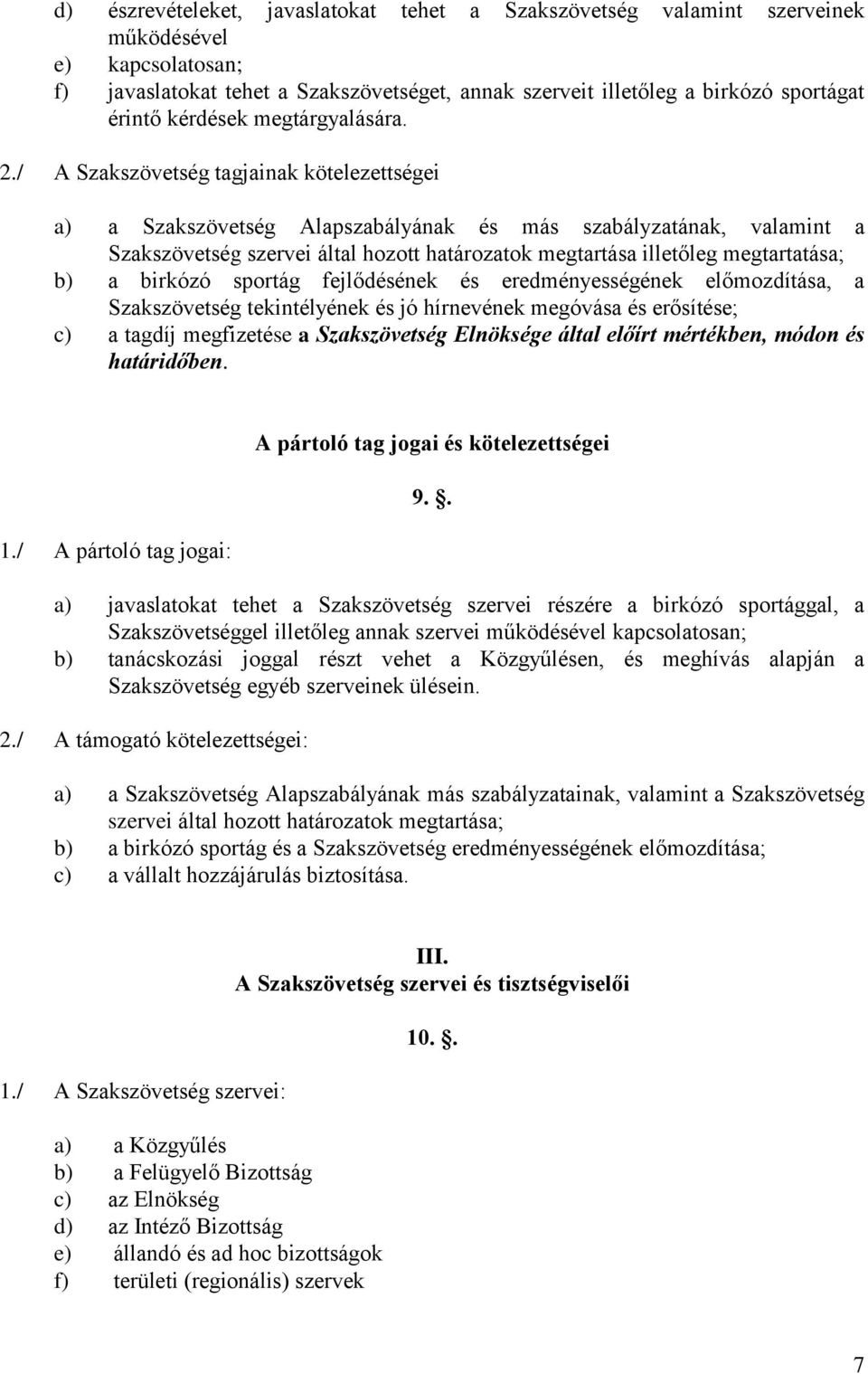 / A Szakszövetség tagjainak kötelezettségei a) a Szakszövetség Alapszabályának és más szabályzatának, valamint a Szakszövetség szervei által hozott határozatok megtartása illetőleg megtartatása; b) a