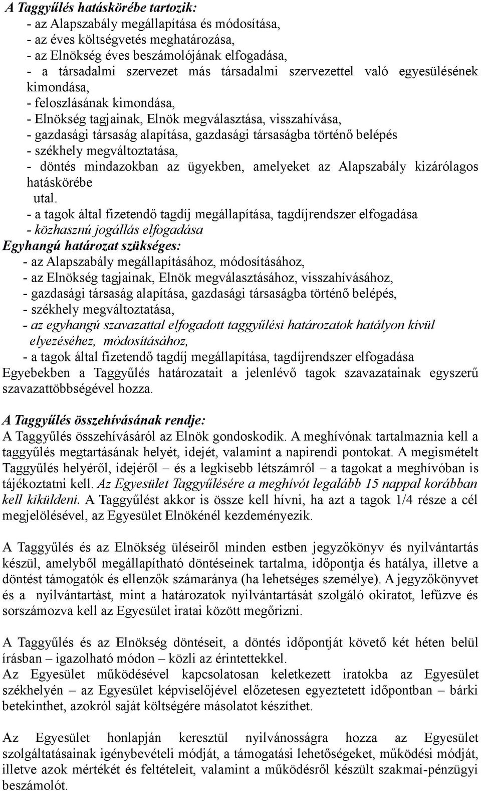 belépés - székhely megváltoztatása, - döntés mindazokban az ügyekben, amelyeket az Alapszabály kizárólagos hatáskörébe utal.