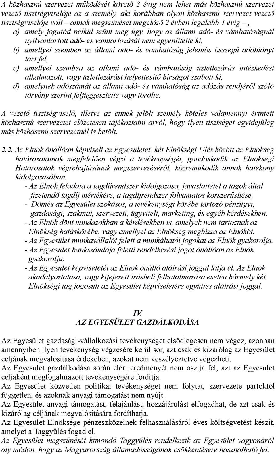 az állami adó- és vámhatóság jelentős összegű adóhiányt tárt fel, c) amellyel szemben az állami adó- és vámhatóság üzletlezárás intézkedést alkalmazott, vagy üzletlezárást helyettesítő bírságot