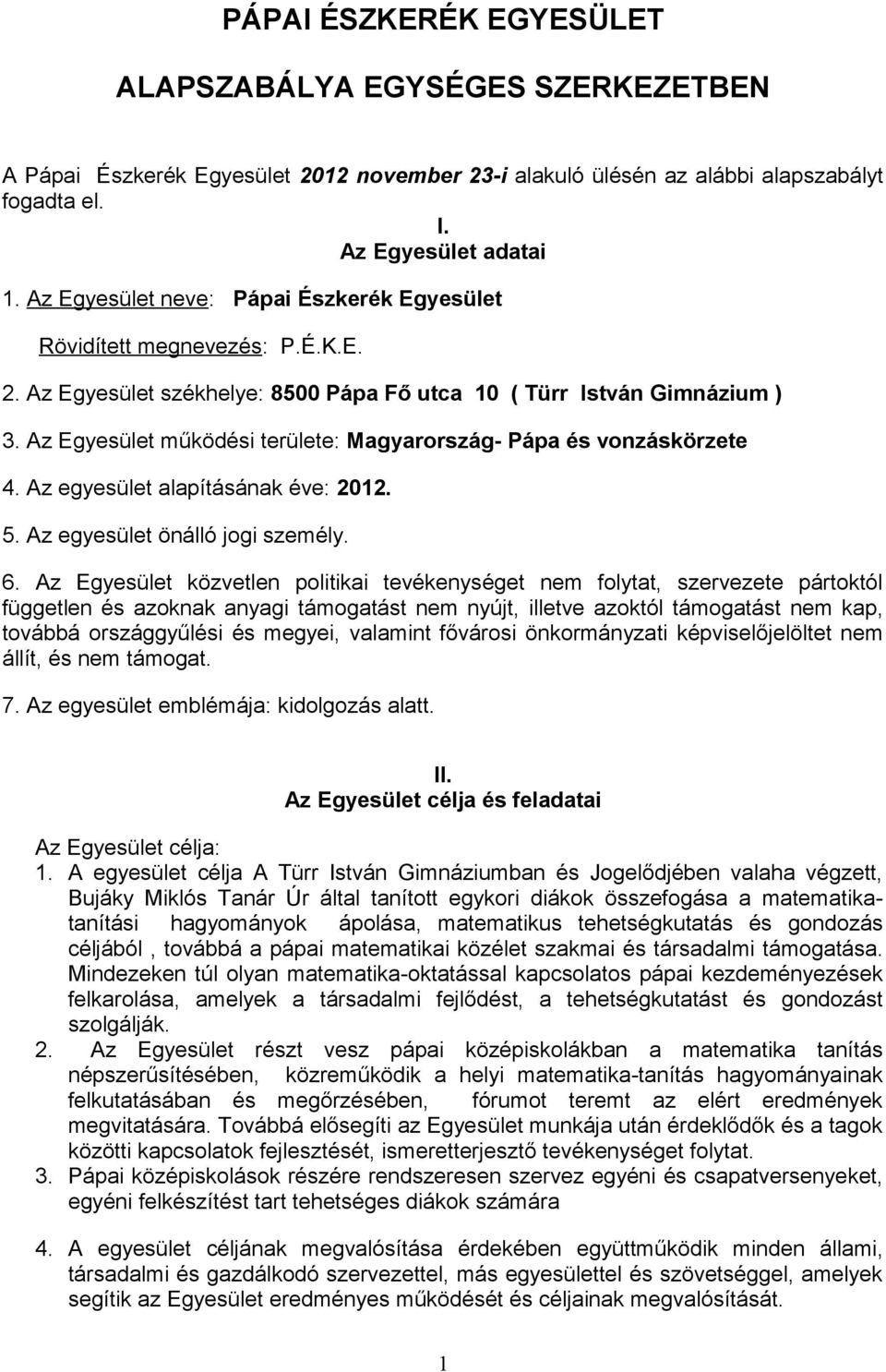 Az Egyesület működési területe: Magyarország- Pápa és vonzáskörzete 4. Az egyesület alapításának éve: 2012. 5. Az egyesület önálló jogi személy. 6.