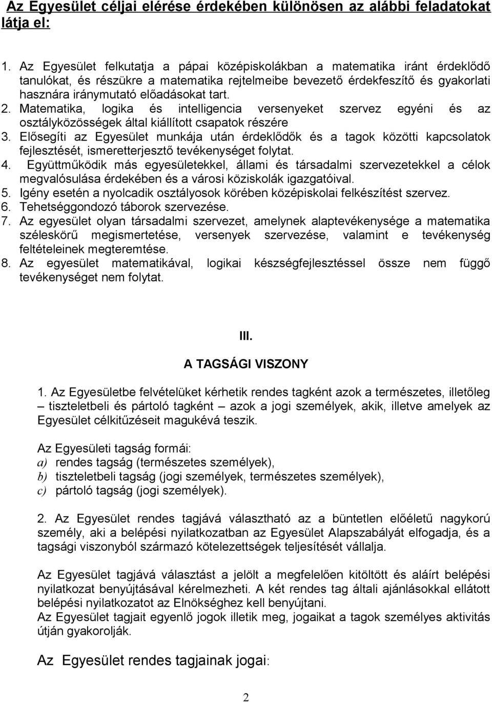 2. Matematika, logika és intelligencia versenyeket szervez egyéni és az osztályközösségek által kiállított csapatok részére 3.