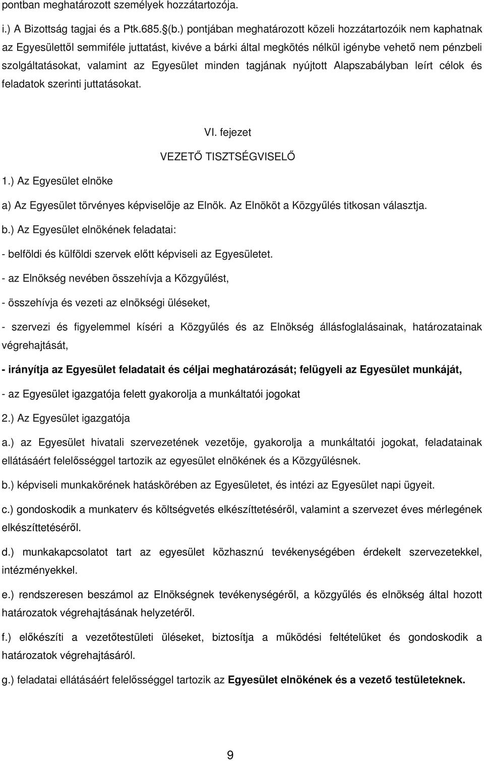 Egyesület minden tagjának nyújtott Alapszabályban leírt célok és feladatok szerinti juttatásokat. VI. fejezet VEZETŐ TISZTSÉGVISELŐ 1.