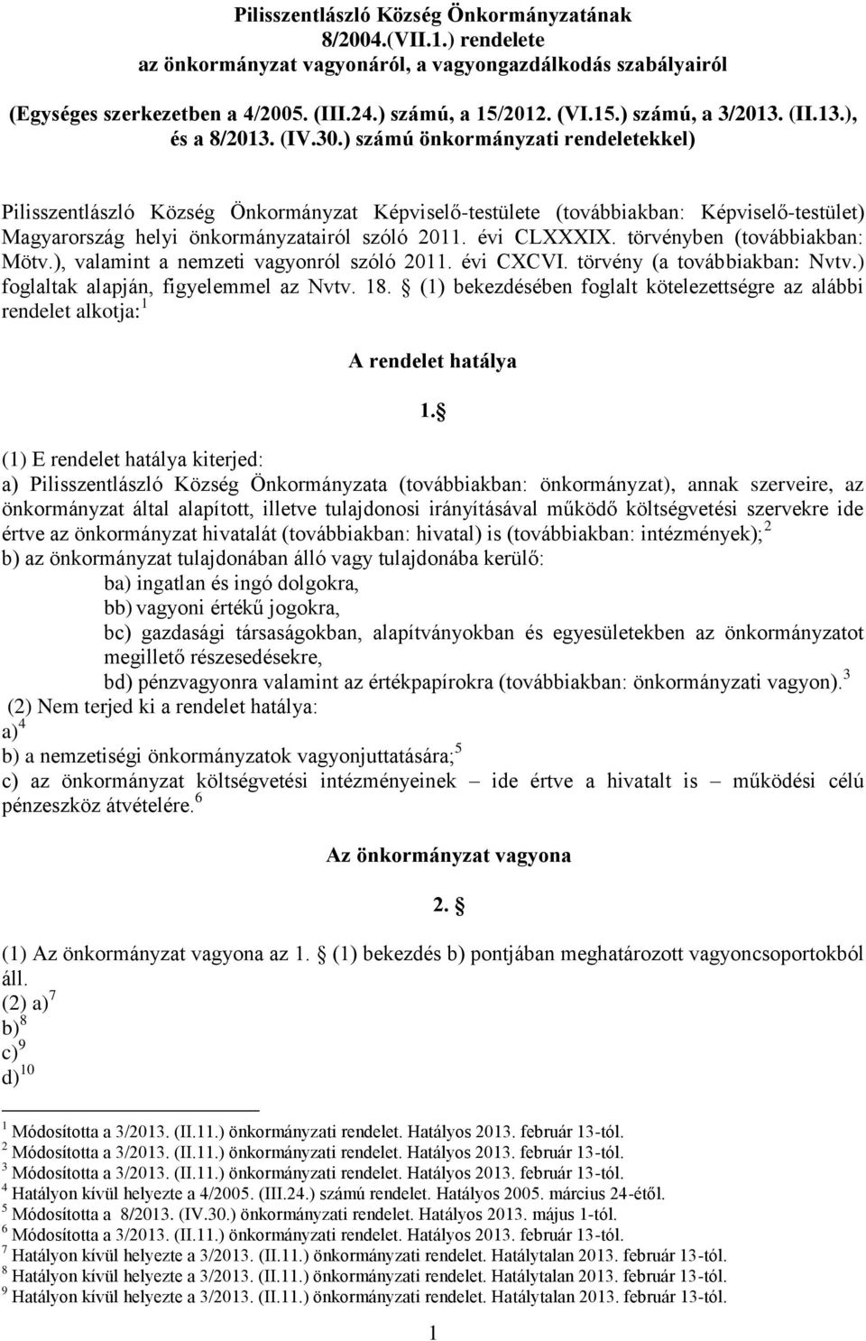 ) számú önkormányzati rendeletekkel) Pilisszentlászló Község Önkormányzat Képviselő-testülete (továbbiakban: Képviselő-testület) Magyarország helyi önkormányzatairól szóló 2011. évi CLXXXIX.