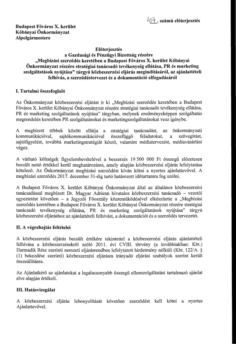 kerület Kőbányai Önkormányzat részére stratégiai tanácsadó tevékenység ellátása, PR és marketing szolgáltatások nyújtása" tárgyú közbeszerzési eljárás megindításáról, az ajánlattételi felhívás, a