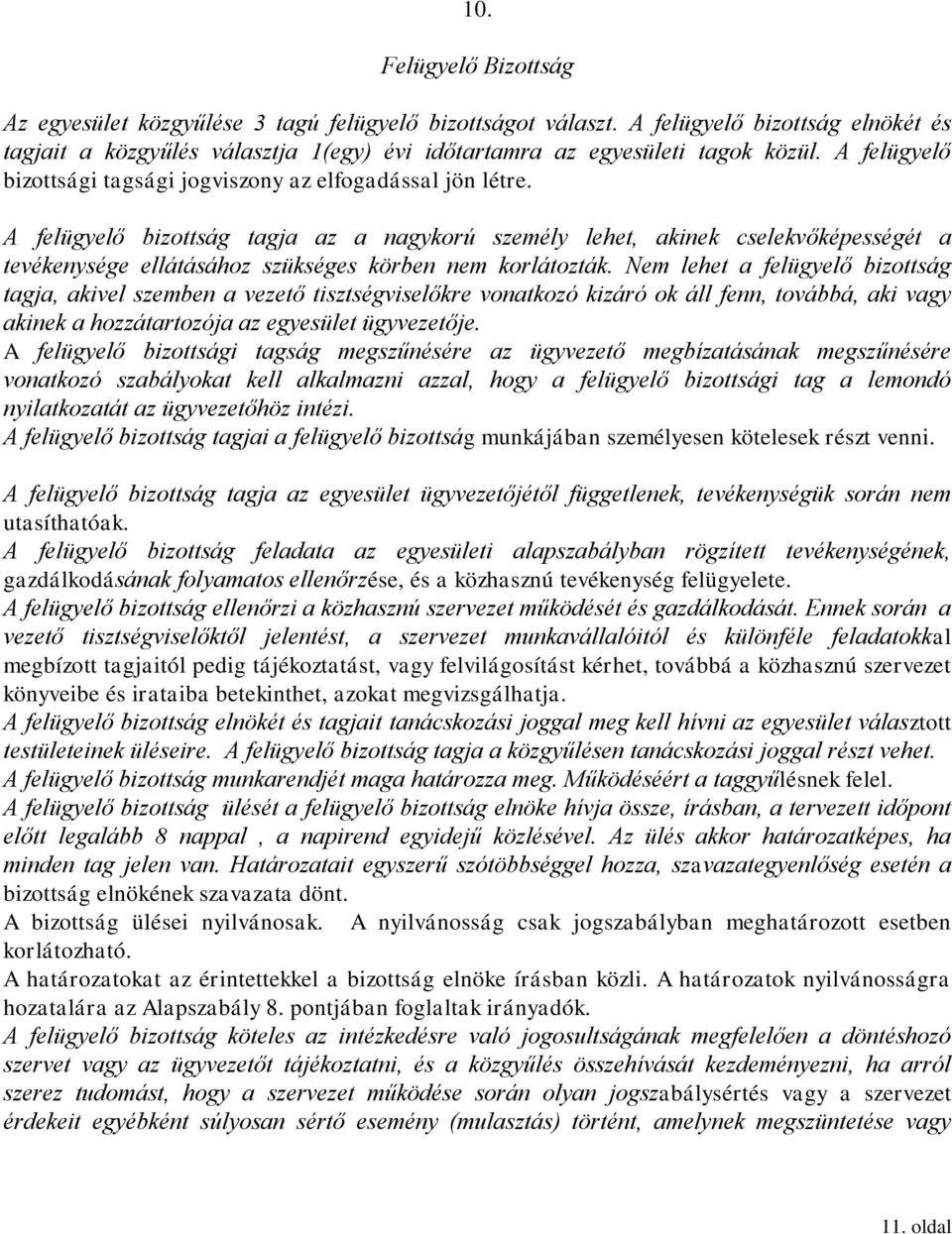 A felügyelő bizottság tagja az a nagykorú személy lehet, akinek cselekvőképességét a tevékenysége ellátásához szükséges körben nem korlátozták.