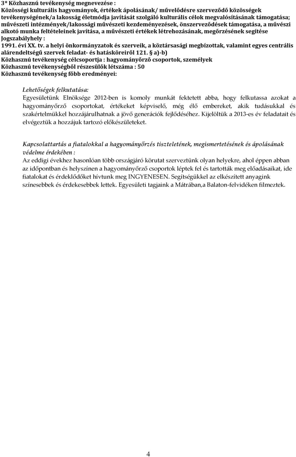 megőrzésének segítése Jogszabályhely : 1991. évi XX. tv. a helyi önkormányzatok és szerveik, a köztársasági megbízottak, valamint egyes centrális alárendeltségű szervek feladat- és hatásköreiről 121.