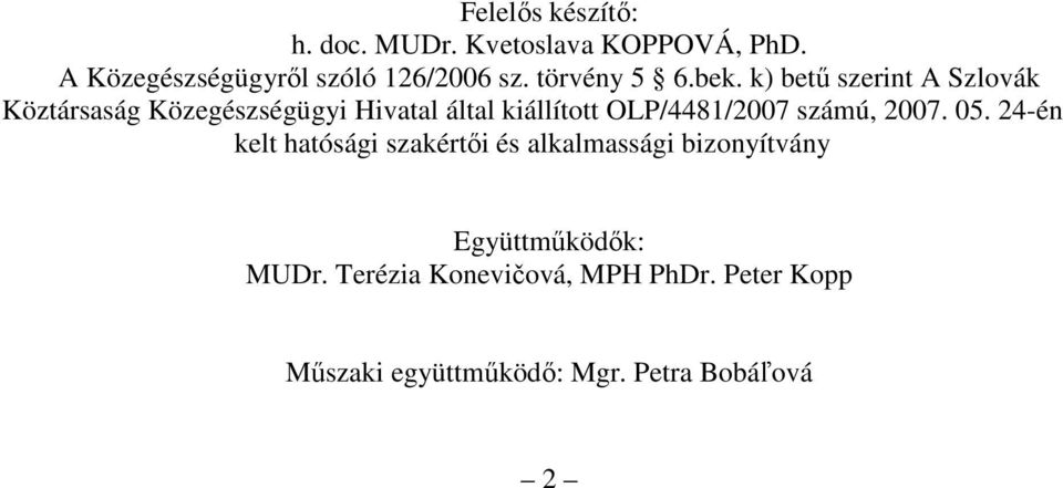 k) bető szerint A Szlovák Köztársaság Közegészségügyi Hivatal által kiállított OLP/4481/2007