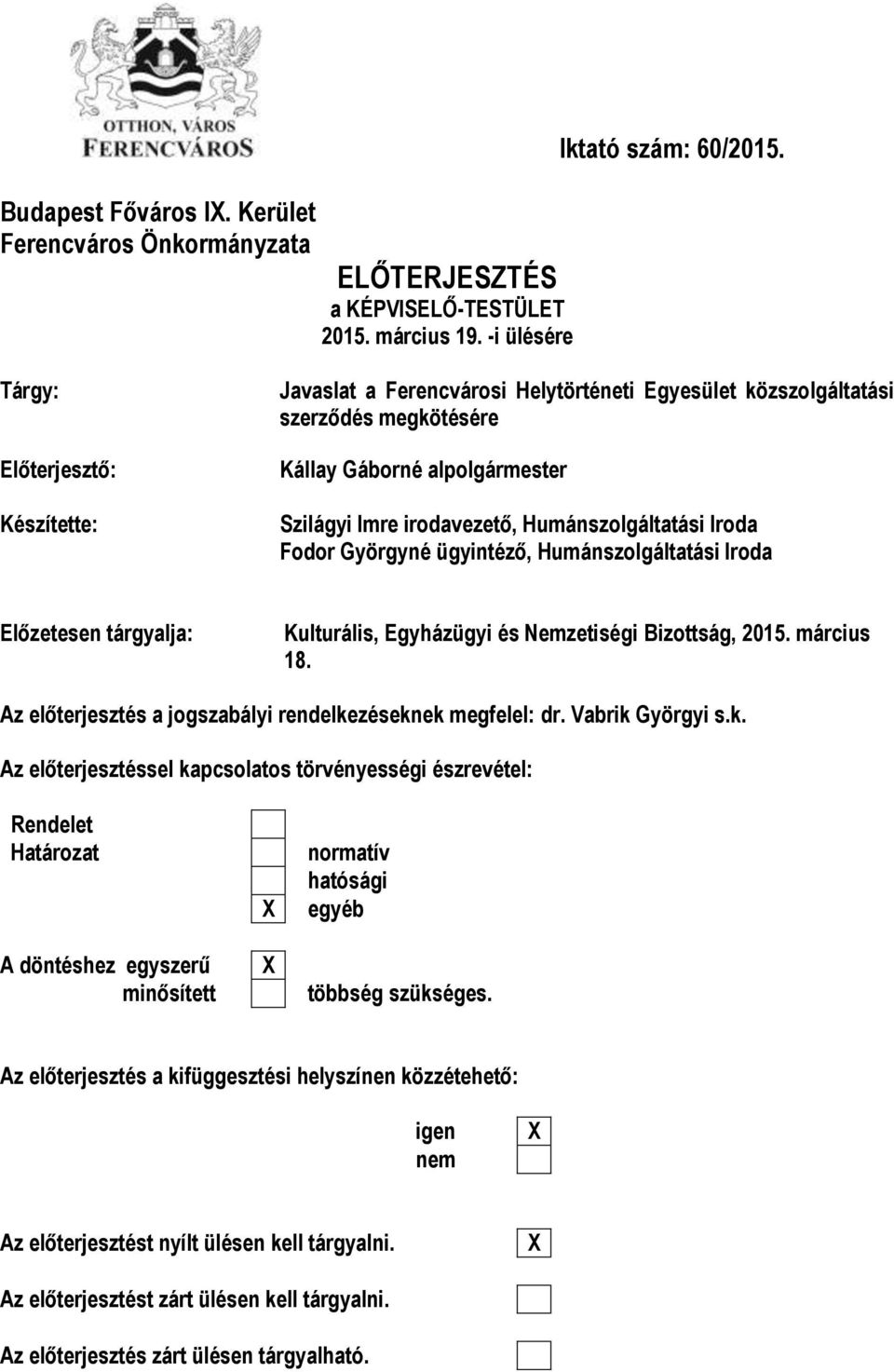 Humánszolgáltatási Iroda Fodor Györgyné ügyintéző, Humánszolgáltatási Iroda Előzetesen tárgyalja: Kulturális, Egyházügyi és Nemzetiségi Bizottság, 2015. március 18.