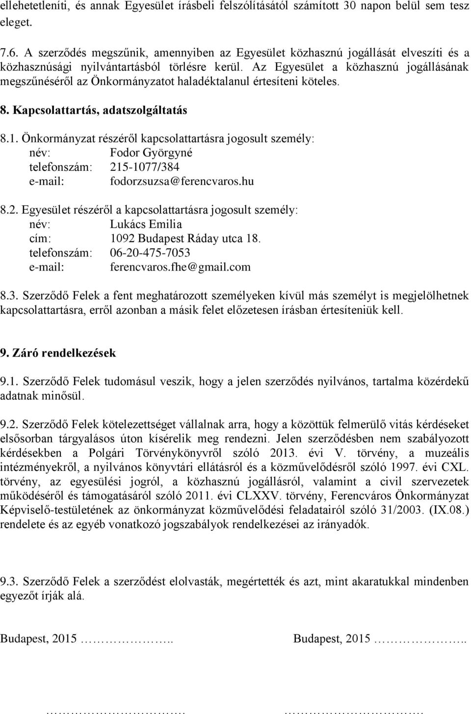 Az Egyesület a közhasznú jogállásának megszűnéséről az Önkormányzatot haladéktalanul értesíteni köteles. 8. Kapcsolattartás, adatszolgáltatás 8.1.