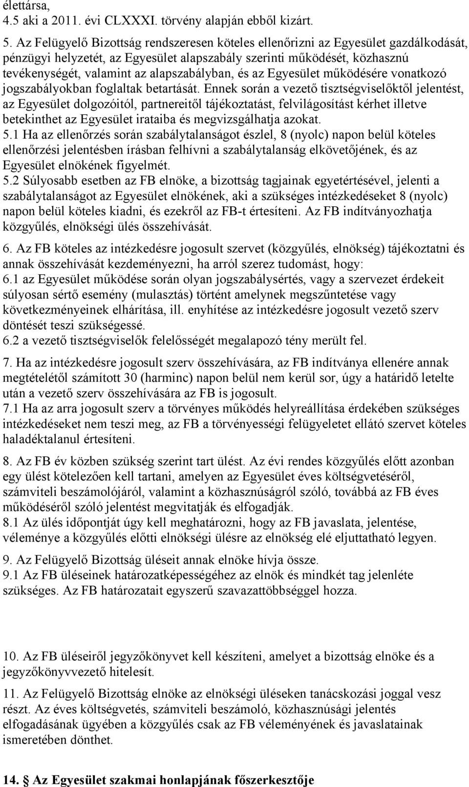 alapszabályban, és az Egyesület működésére vonatkozó jogszabályokban foglaltak betartását.