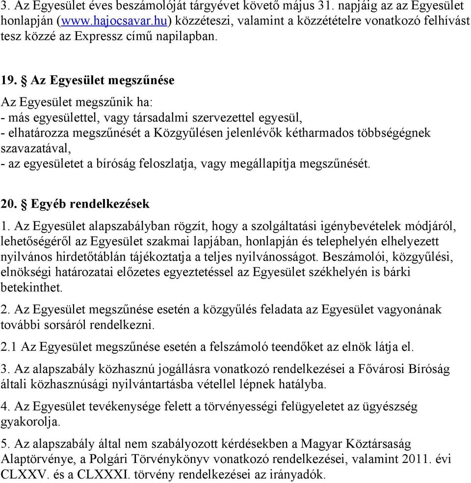 Az Egyesület megszűnése Az Egyesület megszűnik ha: - más egyesülettel, vagy társadalmi szervezettel egyesül, - elhatározza megszűnését a Közgyűlésen jelenlévők kétharmados többségégnek szavazatával,