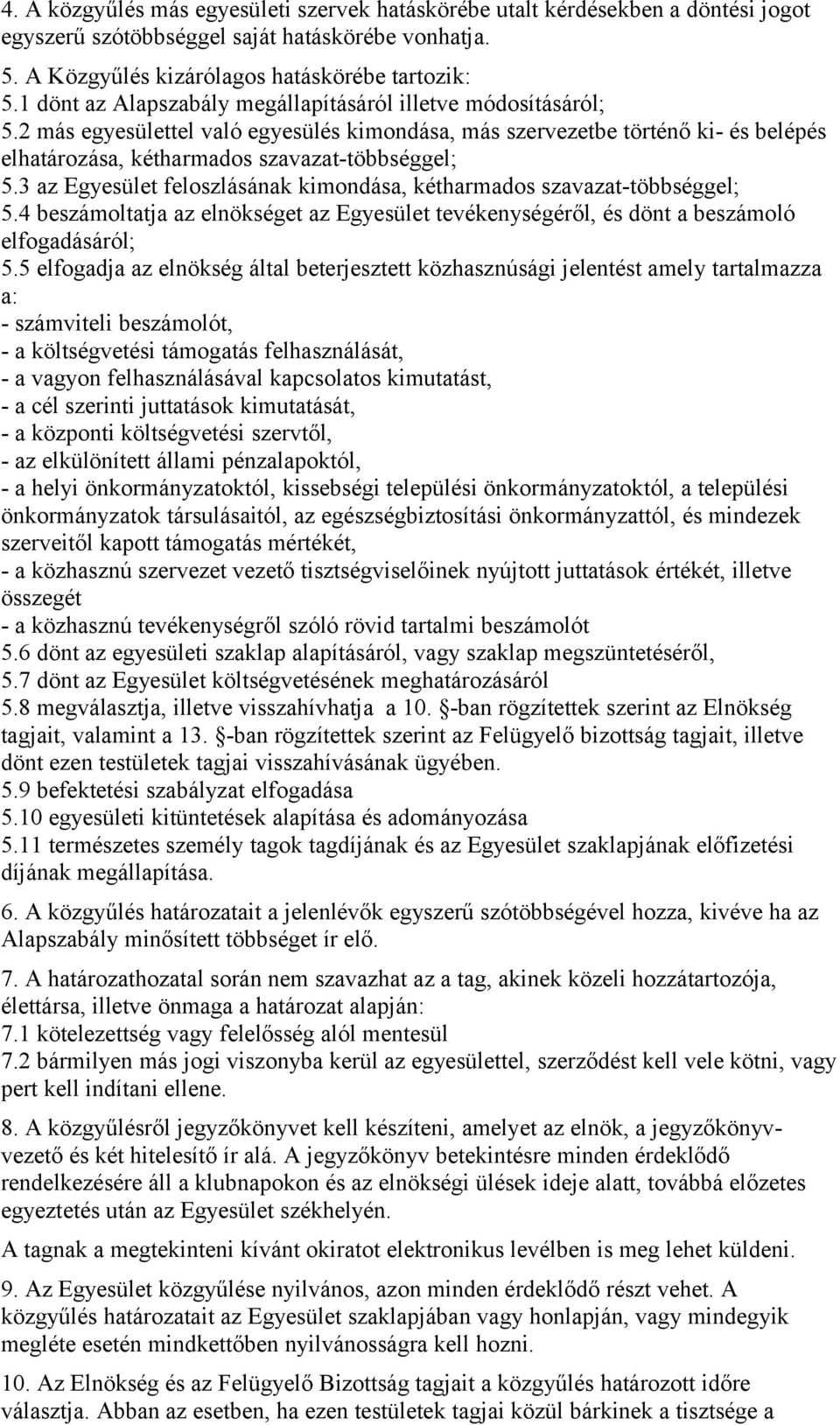 3 az Egyesület feloszlásának kimondása, kétharmados szavazat-többséggel; 5.4 beszámoltatja az elnökséget az Egyesület tevékenységéről, és dönt a beszámoló elfogadásáról; 5.