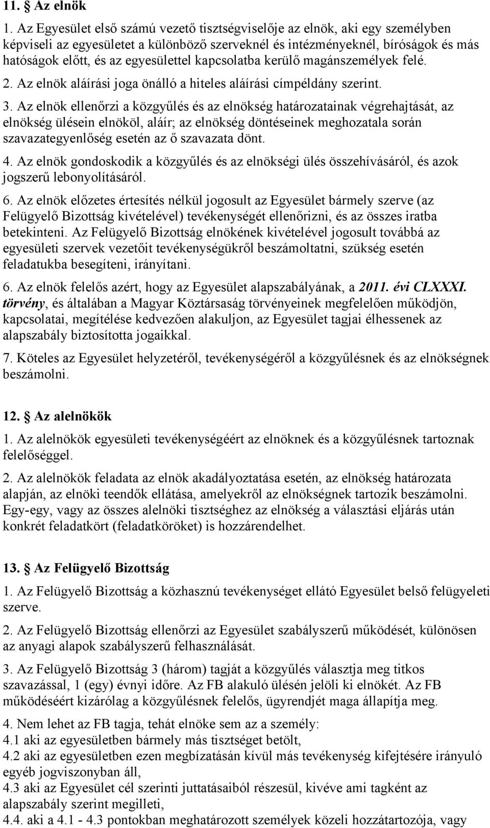 kapcsolatba kerülő magánszemélyek felé. 2. Az elnök aláírási joga önálló a hiteles aláírási címpéldány szerint. 3.