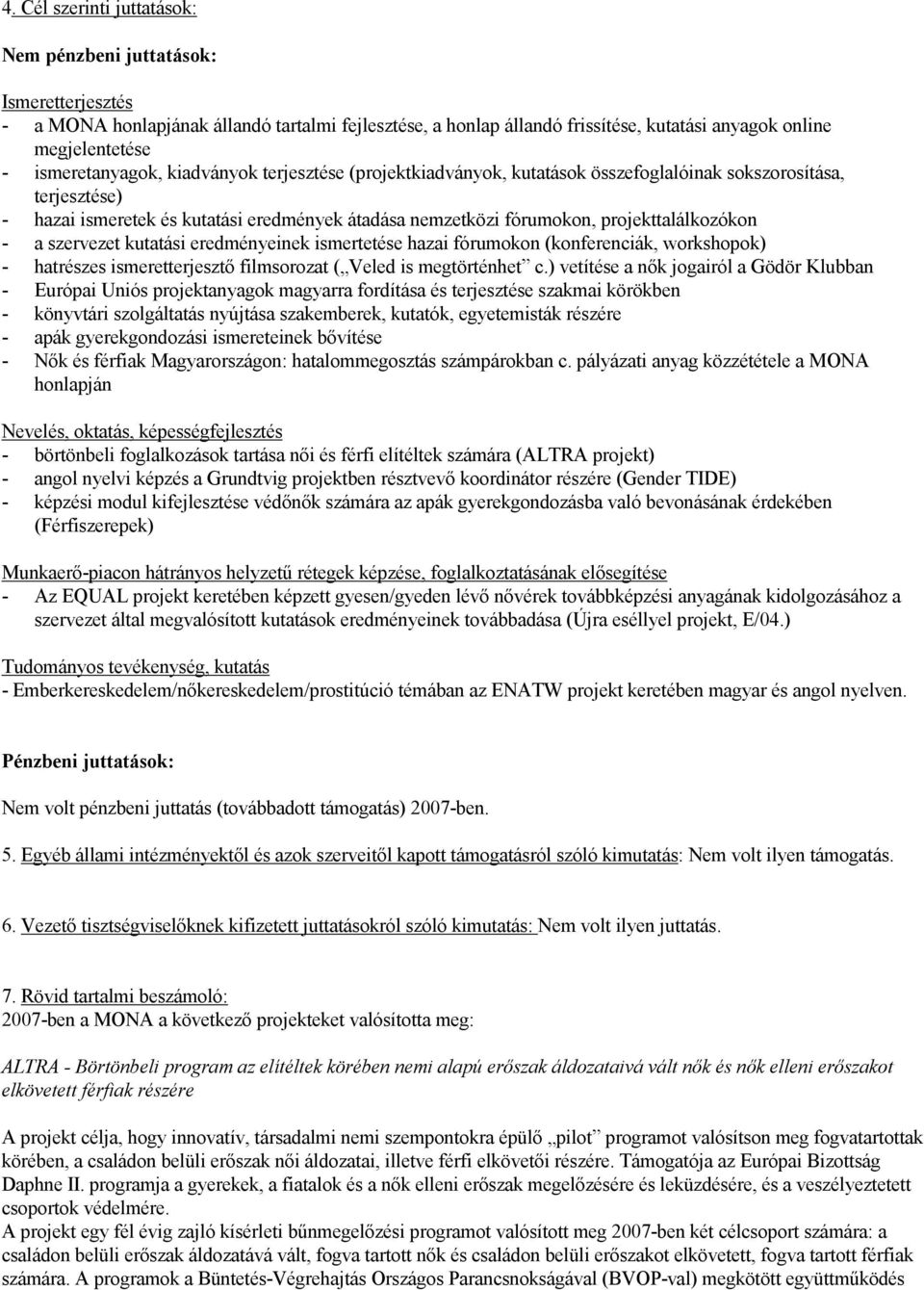 projekttalálkozókon - a szervezet kutatási eredményeinek ismertetése hazai fórumokon (konferenciák, workshopok) - hatrészes ismeretterjesztı filmsorozat ( Veled is megtörténhet c.