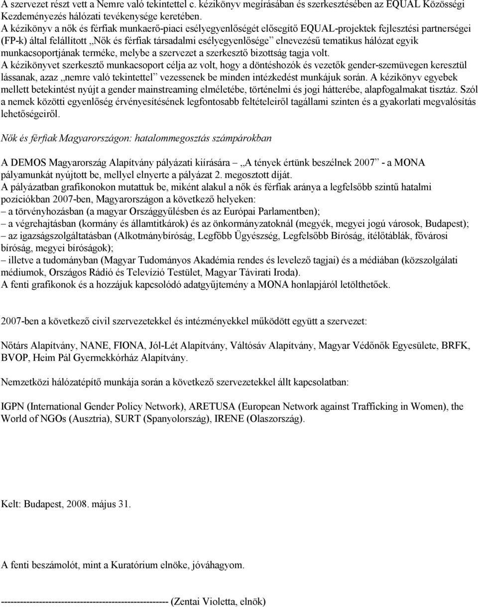 tematikus hálózat egyik munkacsoportjának terméke, melybe a szervezet a szerkesztı bizottság tagja volt.