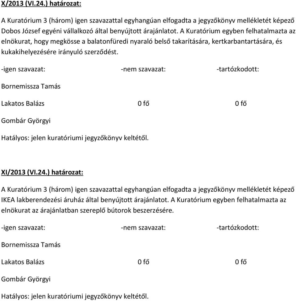 kertkarbantartására, és kukakihelyezésére irányuló szerződést. XI/2013 (VI.24.