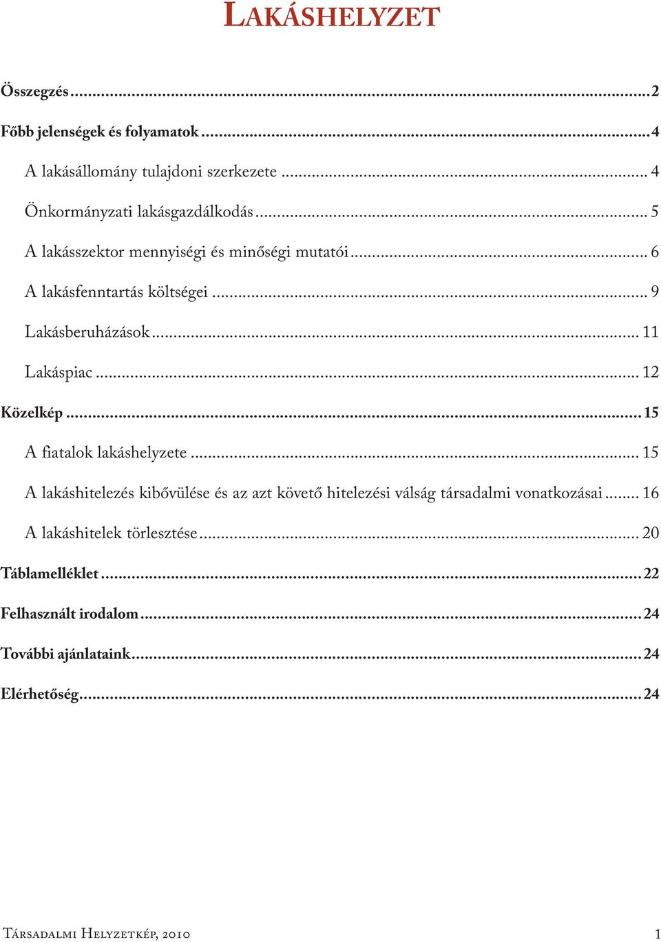 .. 15 A fiatalok lakáshelyzete... 15 A lakáshitelezés kibővülése és az azt követő hitelezési válság társadalmi vonatkozásai.