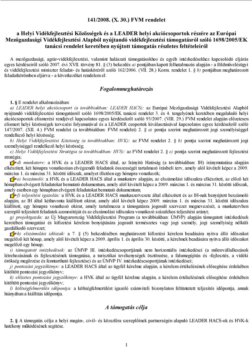 1698/2005/EK tanácsi rendelet keretében nyújtott támogatás részletes feltételeiről A mezőgazdasági, agrár-vidékfejlesztési, valamint halászati támogatásokhoz és egyéb intézkedésekhez kapcsolódó