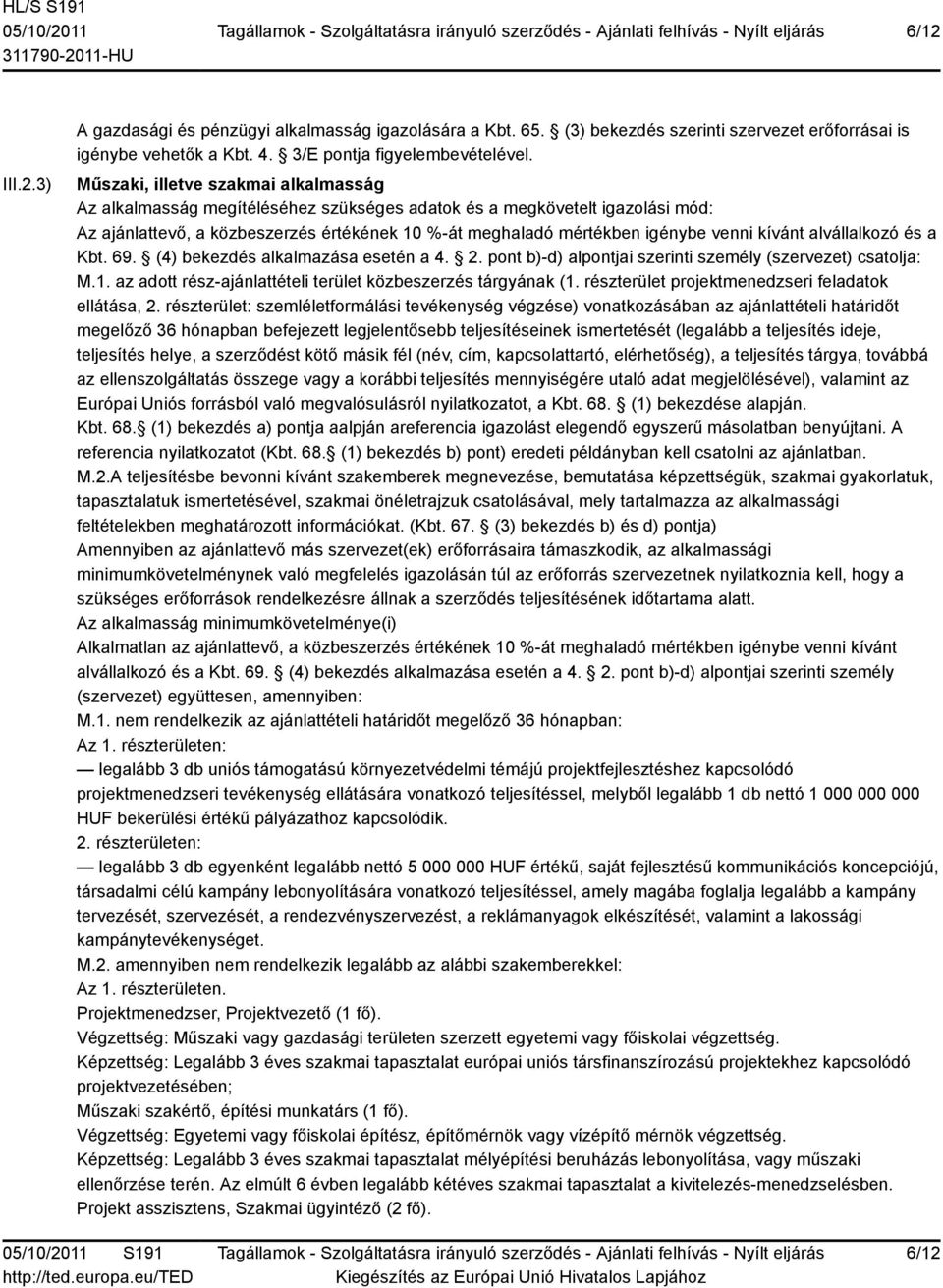 kívánt alvállalkozó és a Kbt. 69. (4) bekezdés alkalmazása esetén a 4. 2. pont b)-d) alpontjai szerinti személy (szervezet) csatolja: M.1.