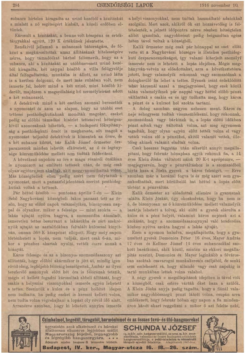 khgdt, két nppl később vll felügyelője áltl felfogdttván, munkáb s állott, z urnő látt s kertben dolgozn, de mert más ruhábn volt, nem smerte fel, holott mnd két urnő) mnt később k derült, mjdnem