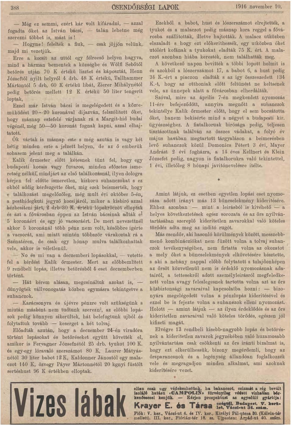 nylt helyről 4 drb 48 K értékü, Tllhmmer Mártontól 5 drb, 60 K értékü lbát, Zerer Mhályétól pedg betörés mellett 1 2 K értékü 50 ller tengert loptk, Ezzel már stván bács s megelégedett és kőzre