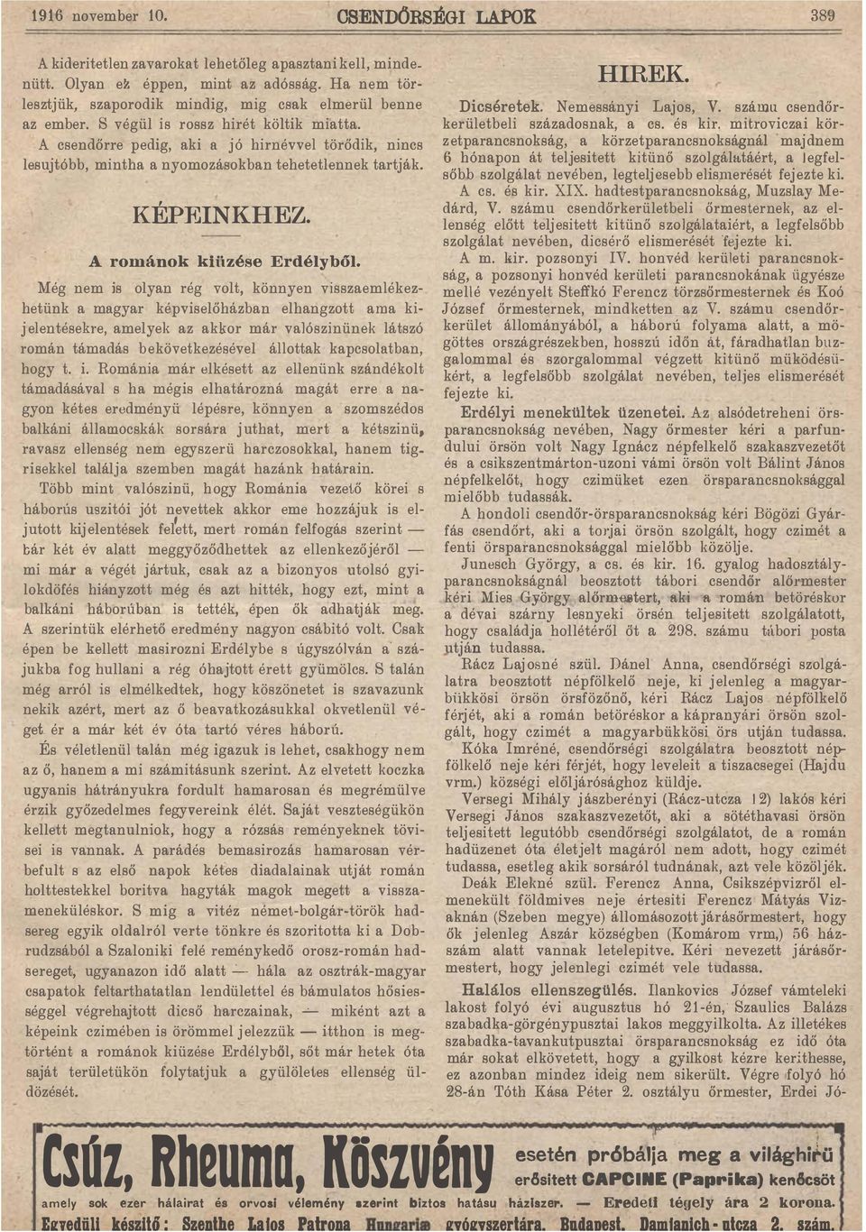 mgyr képvselőházbn elhngzott m k j elentésehe, melyek z kkor már vjósznünek látszó román támdás bekövetkezésével állottk kpcsoltbn, hogy t Román már elkésett z ellenünk szándékolt támdásávl s h mégs