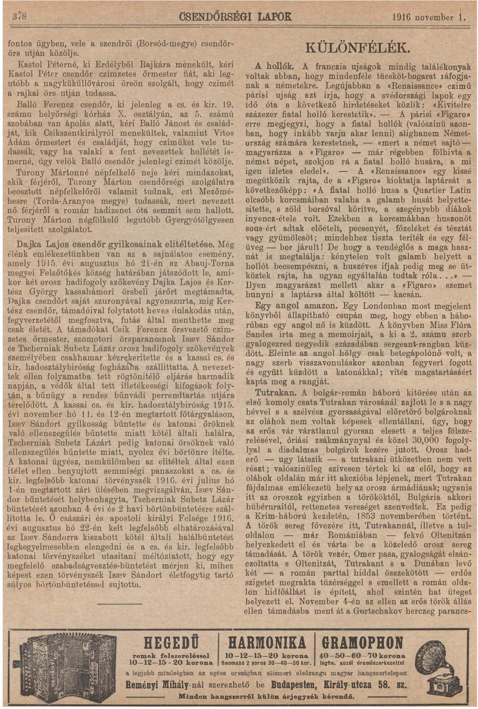 cslád jít, kk Cskszentkrályról menekültek, vlmnt Vtos Adám őrmestert és csládját, hogy czmüket vele tu dssák, vgy h vlk fent nevezettek hollétét s merné, úgy velök Blló csendőr jelenleg czmét közölje