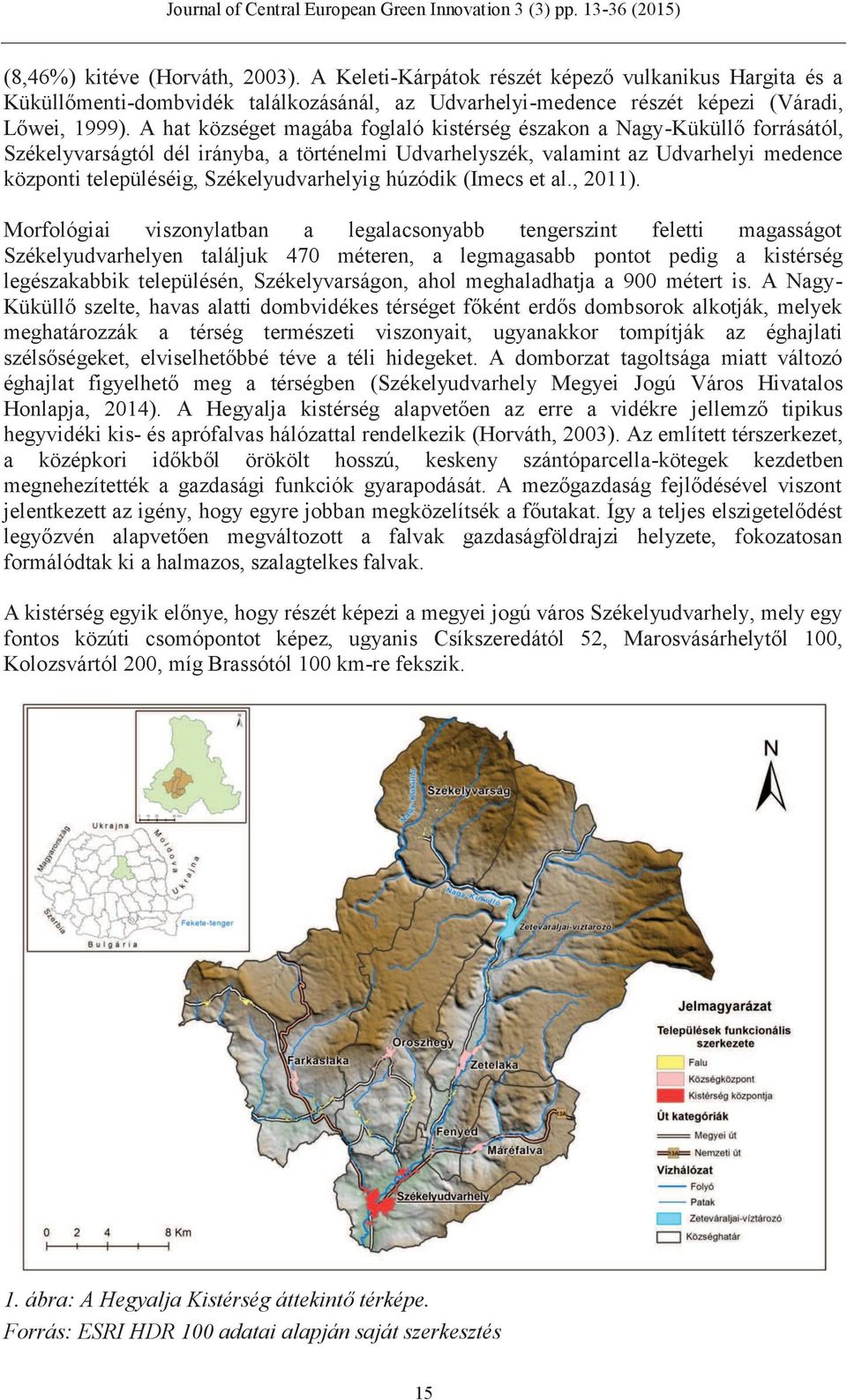 Székelyudvarhelyig húzódik (Imecs et al., 2011).