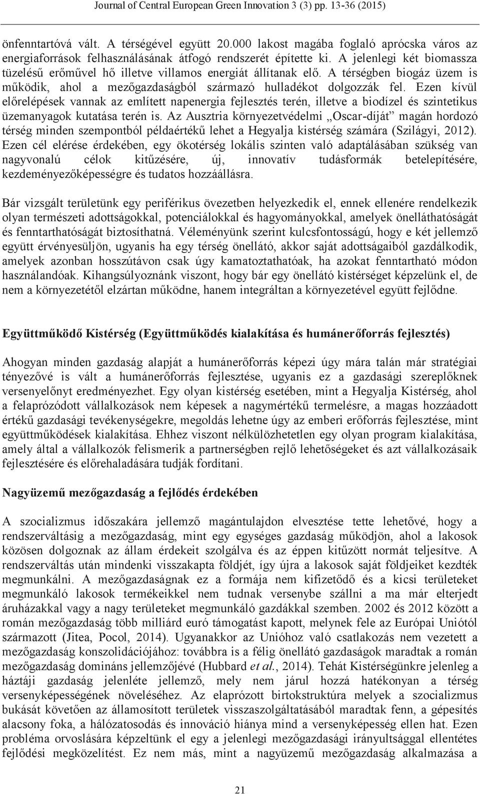 Ezen kívül előrelépések vannak az említett napenergia fejlesztés terén, illetve a biodízel és szintetikus üzemanyagok kutatása terén is.