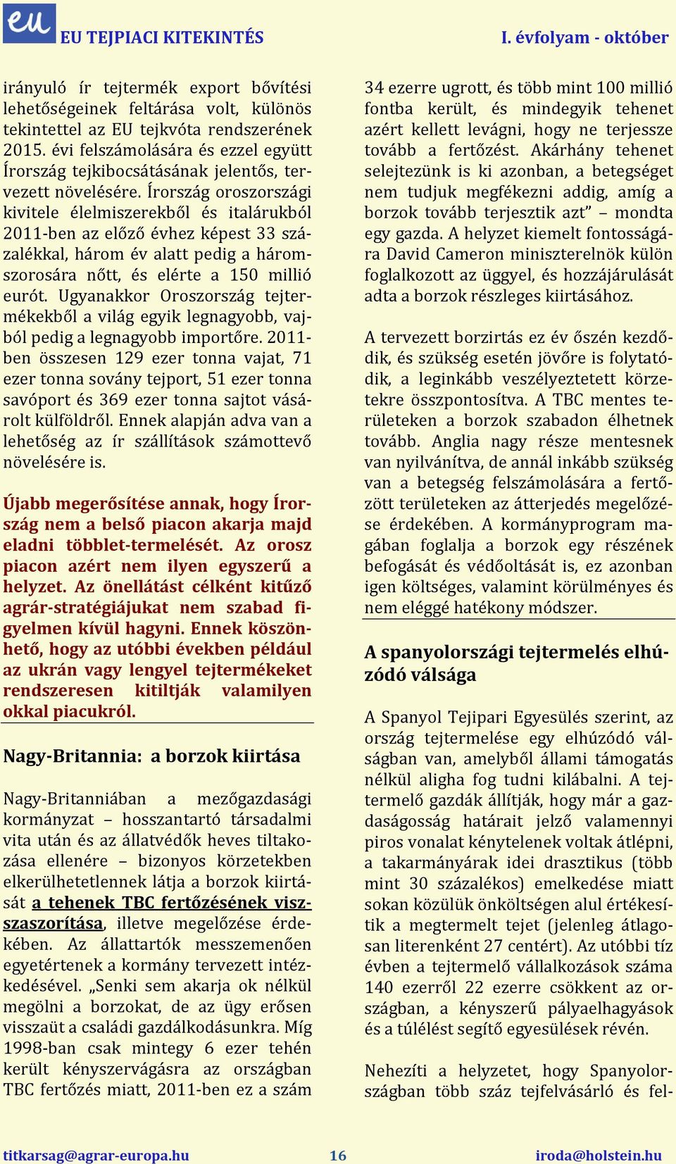 Írország oroszországi kivitele élelmiszerekből és italárukból 2011-ben az előző évhez képest 33 százalékkal, három év alatt pedig a háromszorosára nőtt, és elérte a 150 millió eurót.