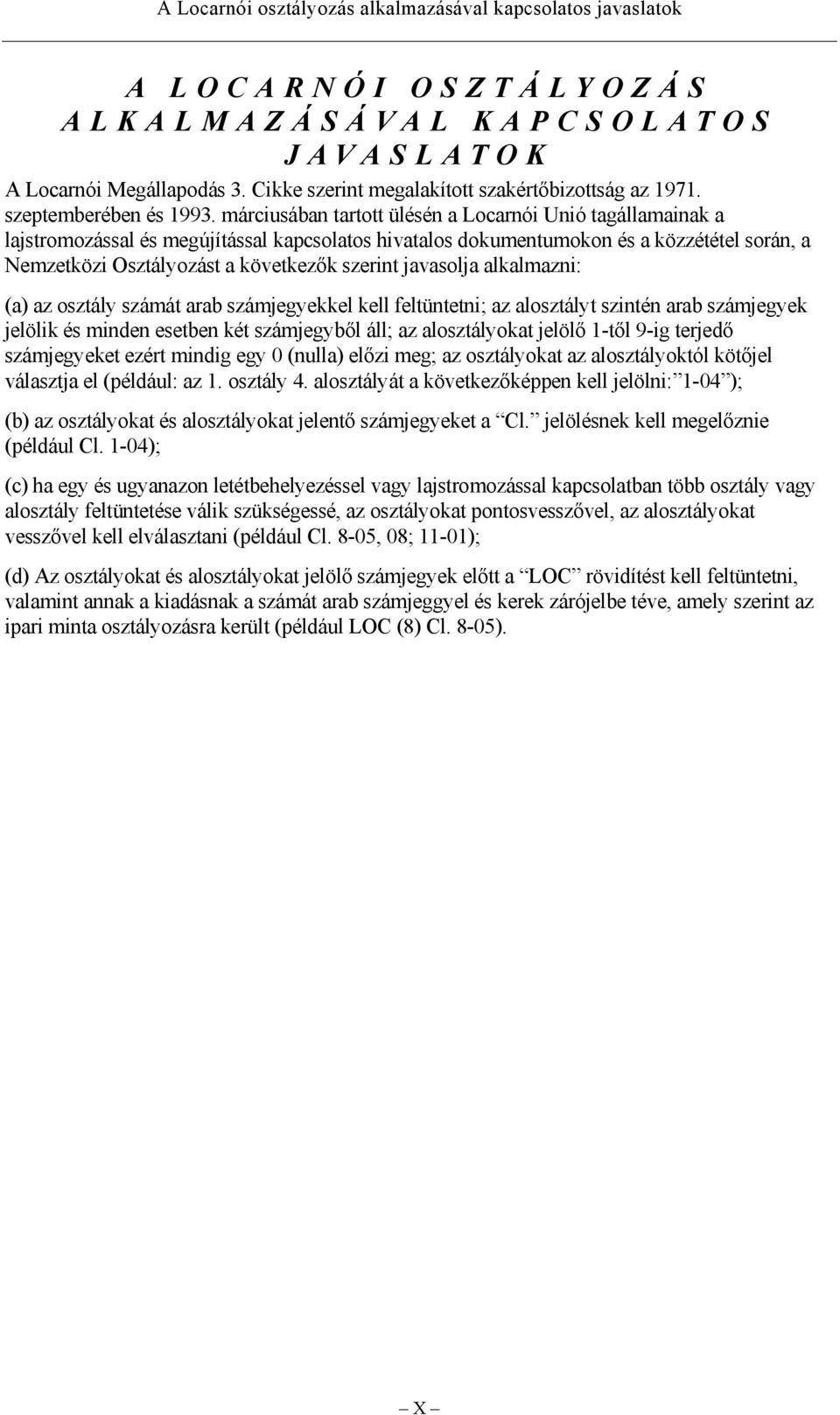 márciusában tartott ülésén a Locarnói Unió tagállamainak a lajstromozással és megújítással kapcsolatos hivatalos dokumentumokon és a közzététel során, a Nemzetközi Osztályozást a következők szerint