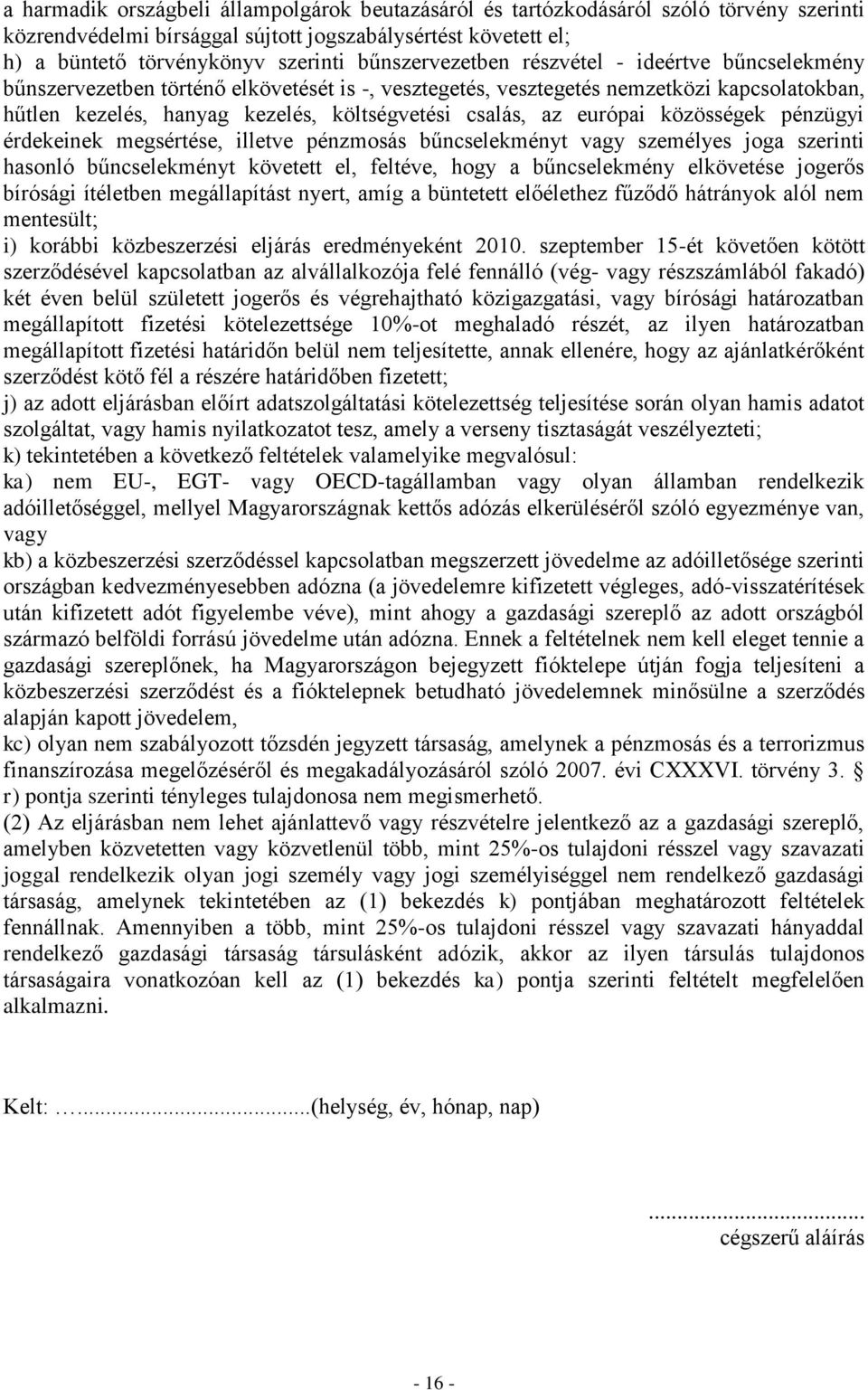 az európai közösségek pénzügyi érdekeinek megsértése, illetve pénzmosás bűncselekményt vagy személyes joga szerinti hasonló bűncselekményt követett el, feltéve, hogy a bűncselekmény elkövetése