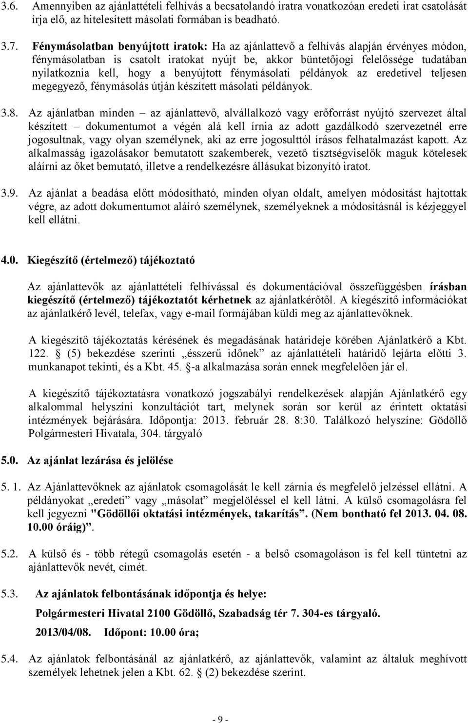 benyújtott fénymásolati példányok az eredetivel teljesen megegyező, fénymásolás útján készített másolati példányok. 3.8.