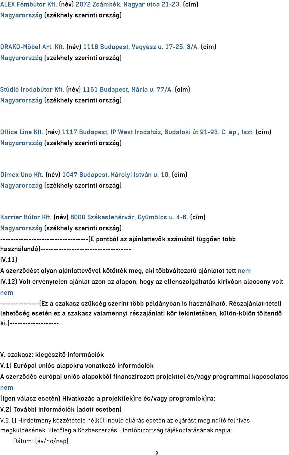 (név) 8000 Székesfehérvár, Gyümölcs u. 4-6. (cím) ----------------------------------(E pontból az ajánlattevők számától függően több használandó)----------------------------------- IV.