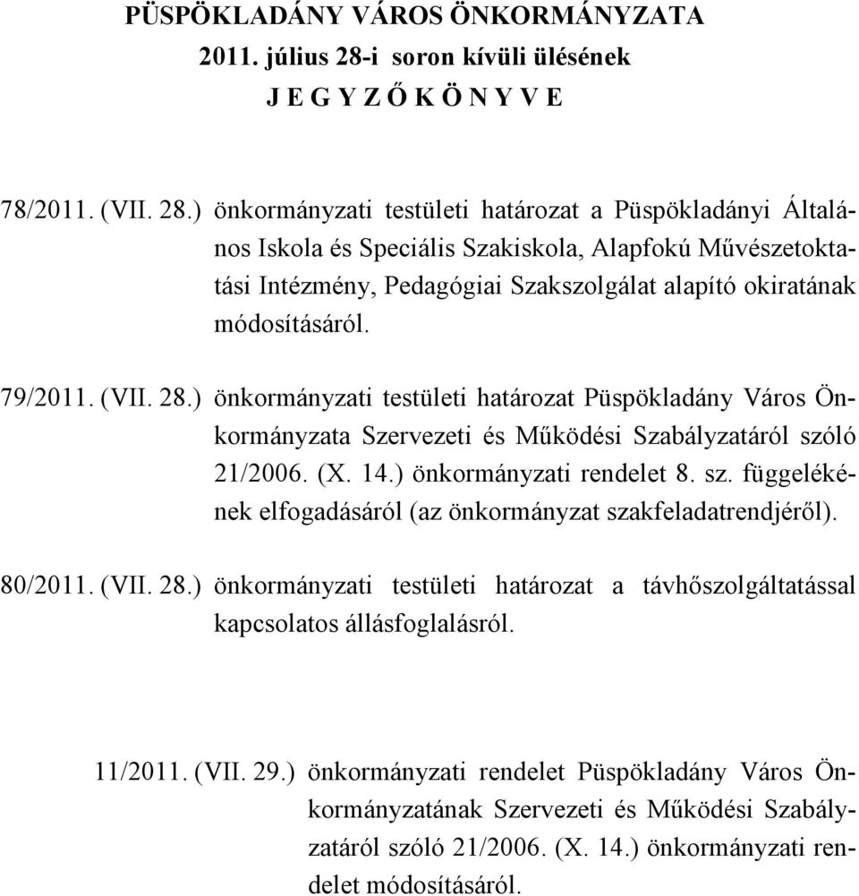 ) önkormányzati testületi határozat a Püspökladányi Általános Iskola és Speciális Szakiskola, Alapfokú Művészetoktatási Intézmény, Pedagógiai Szakszolgálat alapító okiratának módosításáról. 79/2011.