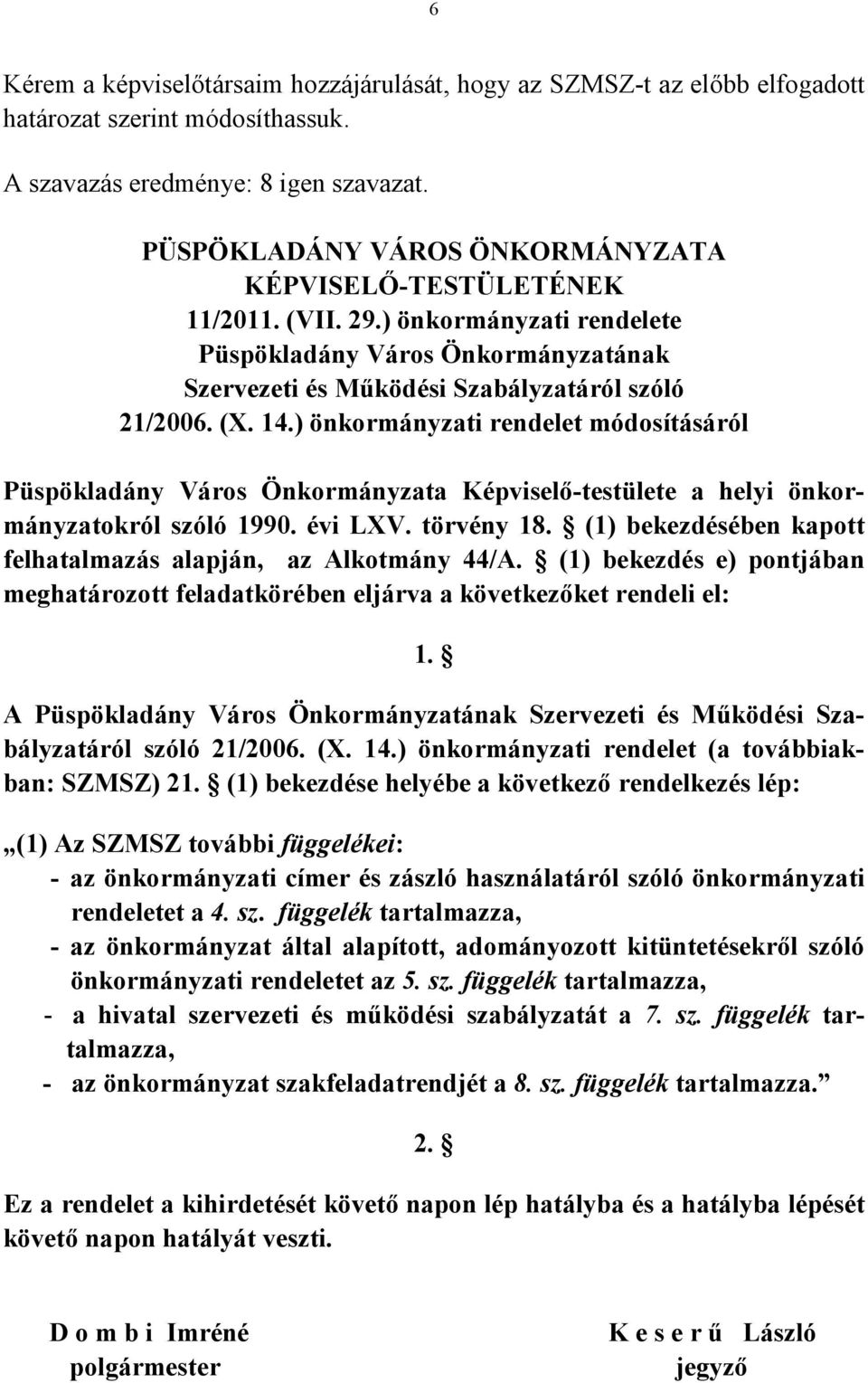 ) önkormányzati rendelet módosításáról Püspökladány Város Önkormányzata Képviselő-testülete a helyi önkormányzatokról szóló 1990. évi LXV. törvény 18.