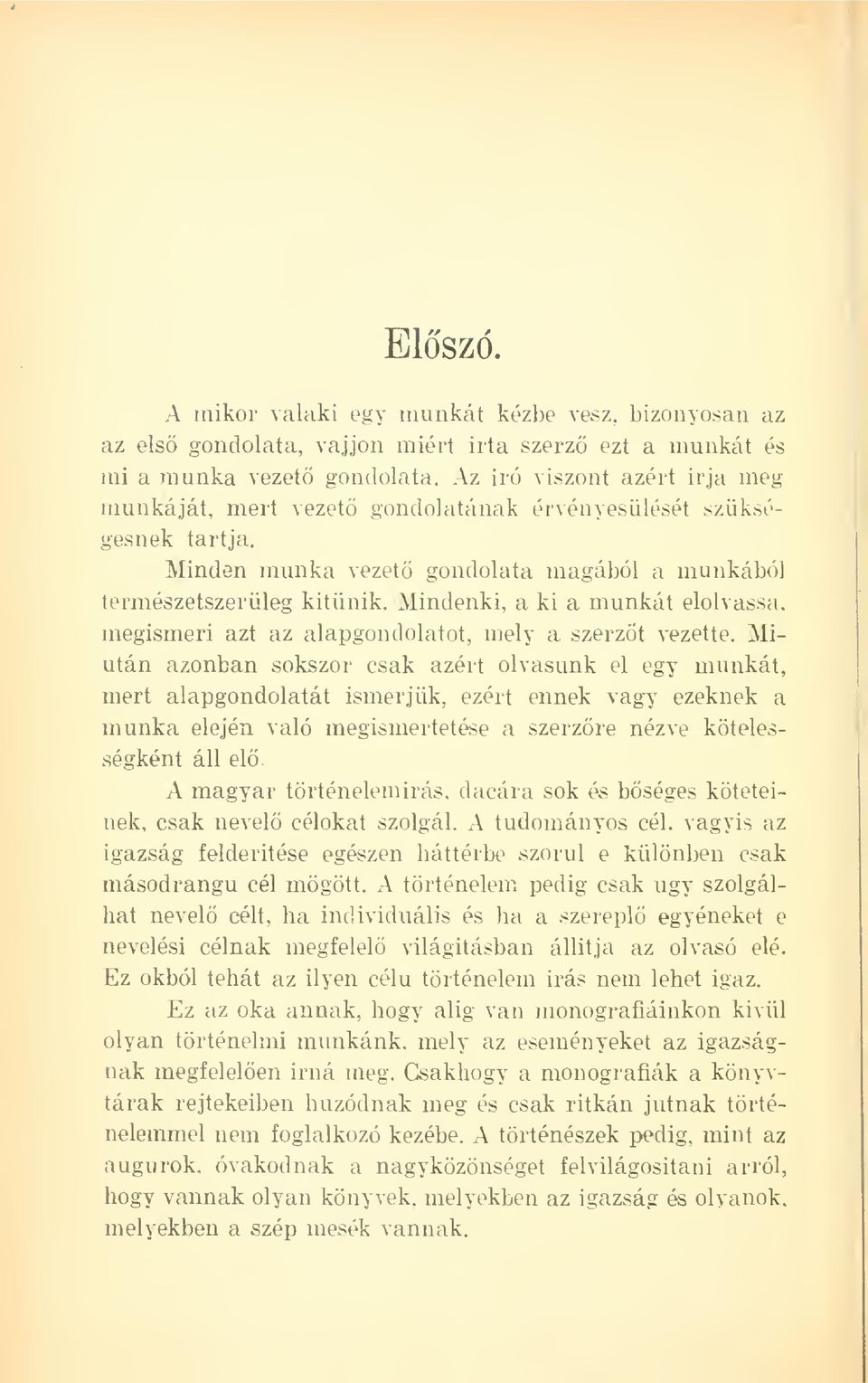 Mindenki, a ki a munkát elolvassa, megismeri azt az alapgondolatot, mely a szerzt vezette.