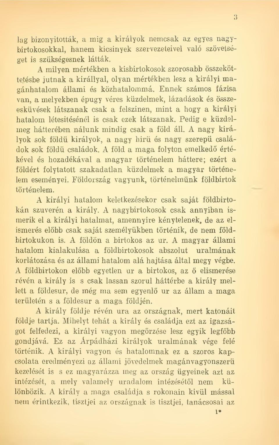 Ennek számos fázisa van, a melyekben épugy véres küzdelmek, lázadások és összeesküvések látszanak csak a felszínen, mint a hogy a királyi hatalom létesítésénél is csak ezek látszanak.