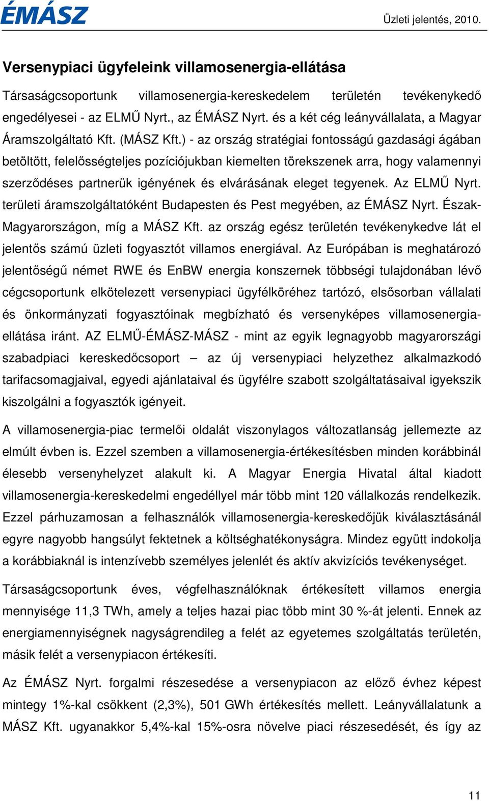 ) - az ország stratégiai fontosságú gazdasági ágában betöltött, felelısségteljes pozíciójukban kiemelten törekszenek arra, hogy valamennyi szerzıdéses partnerük igényének és elvárásának eleget