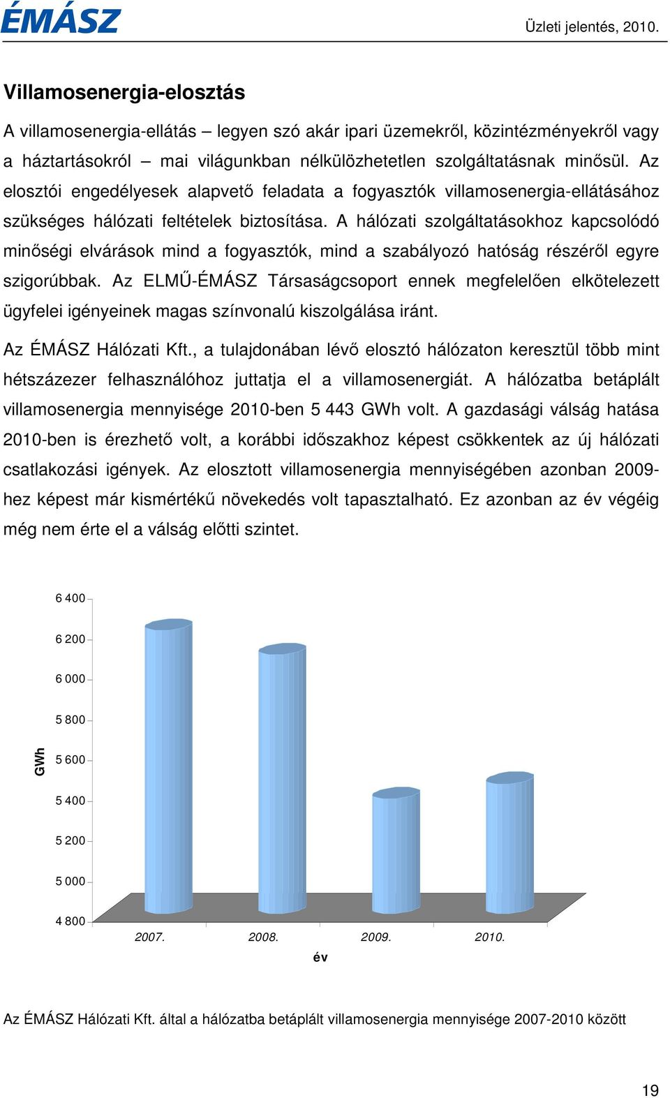 A hálózati szolgáltatásokhoz kapcsolódó minıségi elvárások mind a fogyasztók, mind a szabályozó hatóság részérıl egyre szigorúbbak.