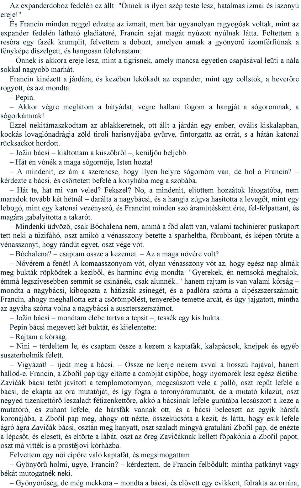 Föltettem a resóra egy fazék krumplit, felvettem a dobozt, amelyen annak a gyönyörű izomférfiúnak a fényképe díszelgett, és hangosan felolvastam: Önnek is akkora ereje lesz, mint a tigrisnek, amely