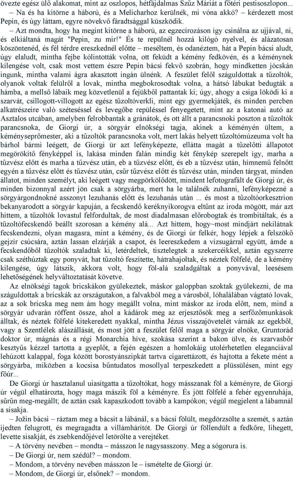 Azt mondta, hogy ha megint kitörne a háború, az egzecírozáson így csinálna az ujjával, ni, és elkiáltaná magát "Pepin, zu mir!