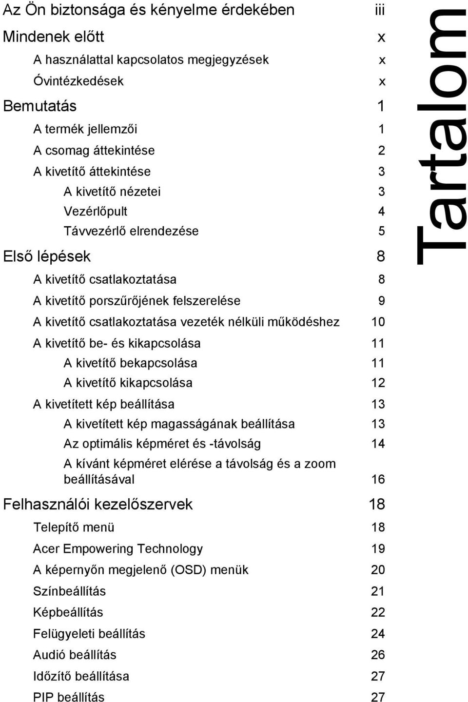 A kivetítő be- és kikapcsolása 11 A kivetítő bekapcsolása 11 A kivetítő kikapcsolása 12 A kivetített kép beállítása 13 A kivetített kép magasságának beállítása 13 Az optimális képméret és -távolság