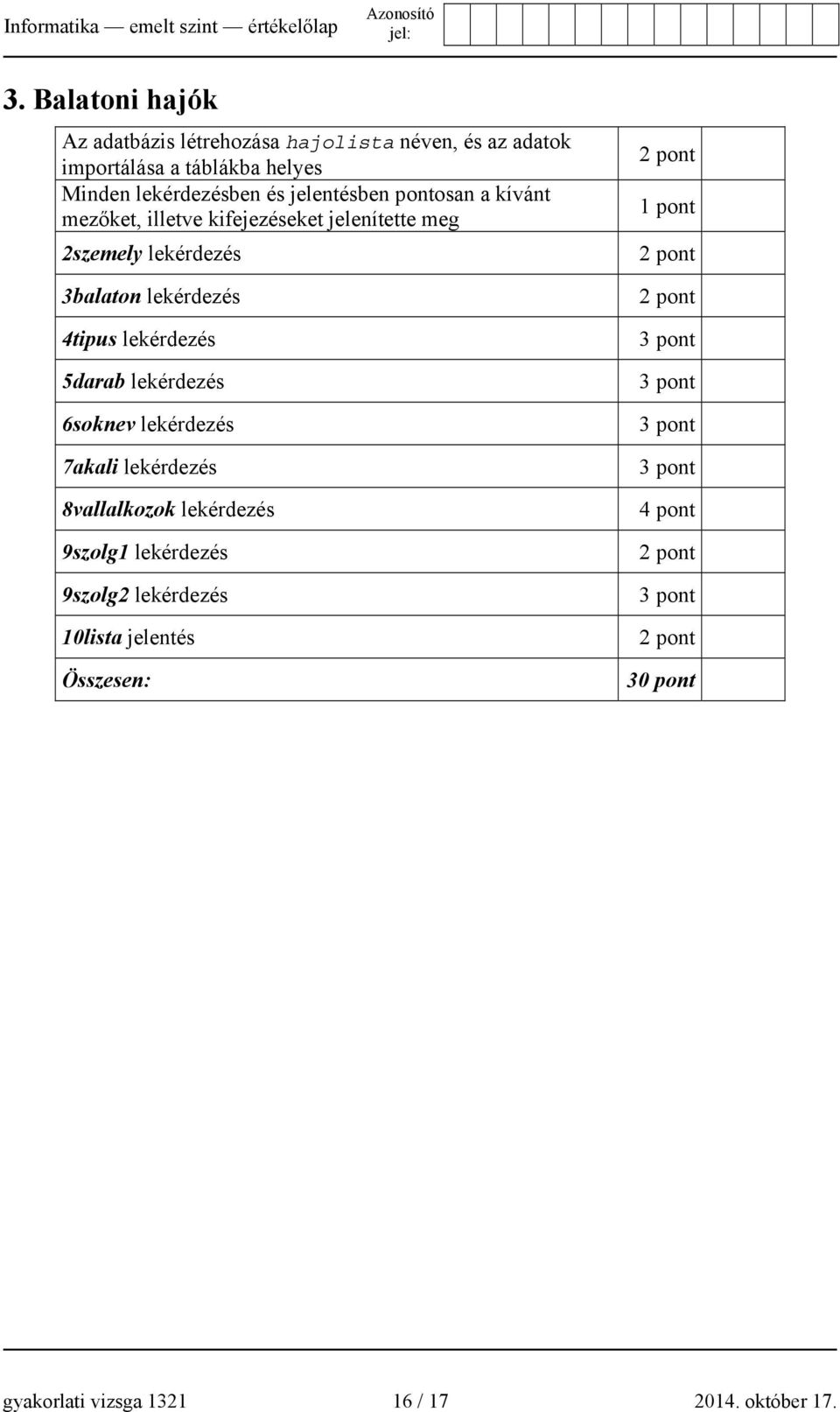 és jelentésben pontosan a kívánt mezőket, illetve kifejezéseket jelenítette meg 2szemely lekérdezés 3balaton lekérdezés