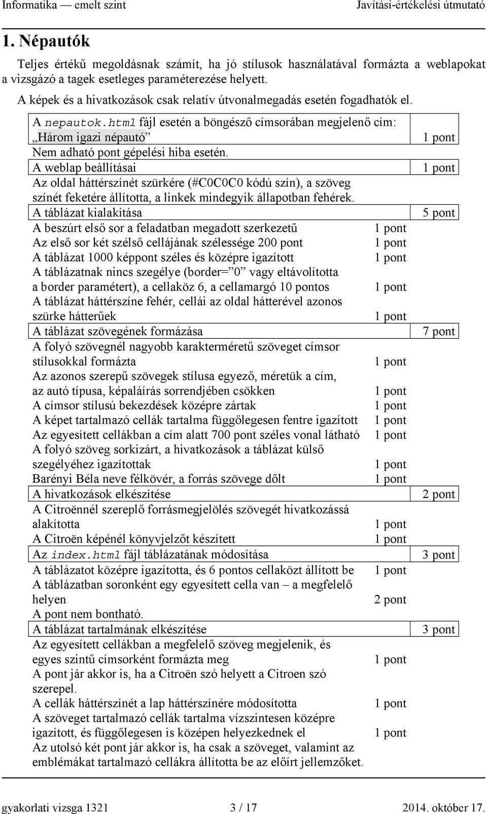 A weblap beállításai Az oldal háttérszínét szürkére (#C0C0C0 kódú szín), a szöveg színét feketére állította, a linkek mindegyik állapotban fehérek.