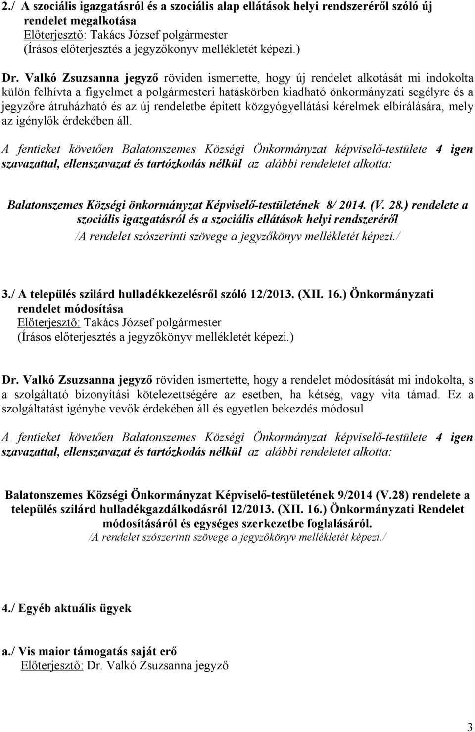 az új rendeletbe épített közgyógyellátási kérelmek elbírálására, mely az igénylők érdekében áll.