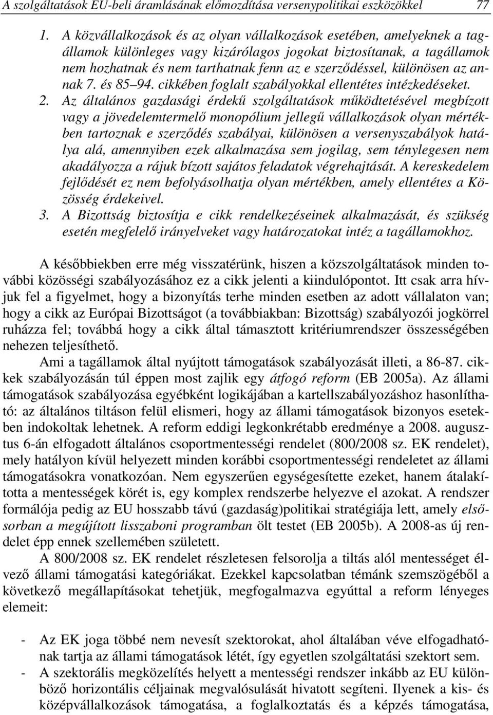 különösen az annak 7. és 85 94. cikkében foglalt szabályokkal ellentétes intézkedéseket. 2.