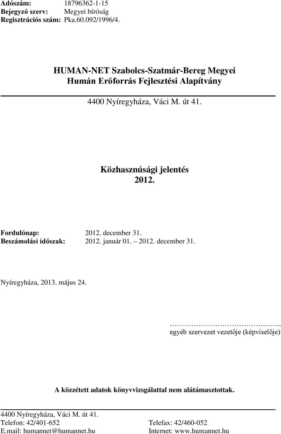 Fordulónap: 2012. december 31. Beszámolási időszak: 2012. január 01. 2012. december 31. Nyíregyháza, 2013. május 24.